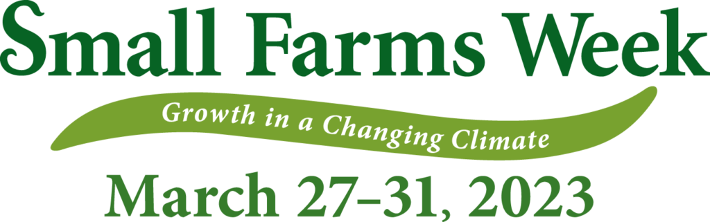 Small Farms Weeks, Growth in a Changing Climate. March 27-31, 2023