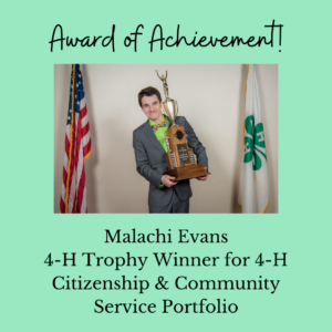 Award of Achievement, Malachi Evans, 4-H Trophy Winner for 4-H Citizenship & community service Portfolio